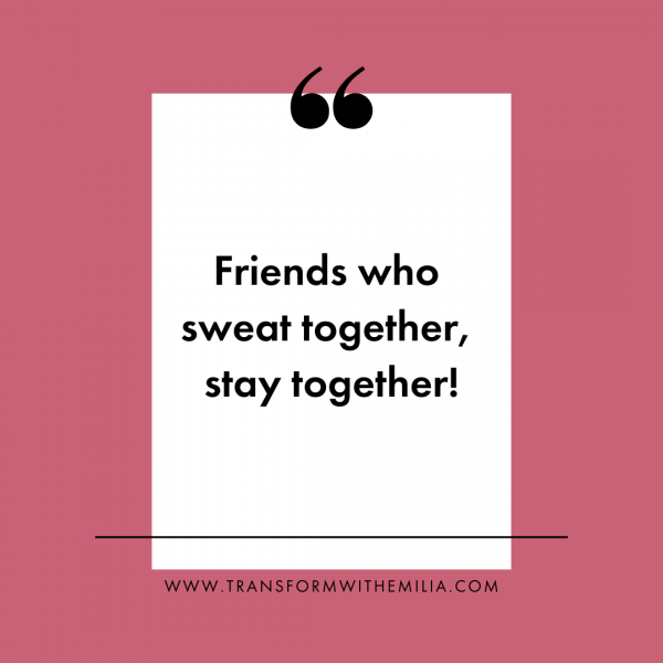 Emilia D'Aversa, Female Personal Trainer in Vancouver, Fitness Quote,  Friends who sweat together, stay together!